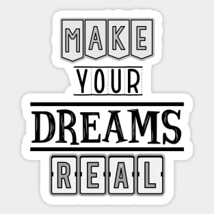 Make your dreams real Sticker